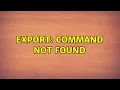 Export command not found