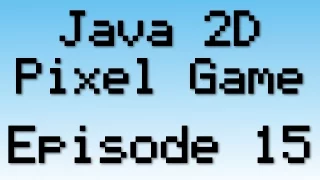Java 2D Pixel Game Tutorial - Episode 15