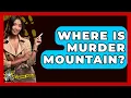 Where Is Murder Mountain - The Crime Reel