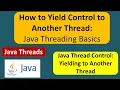 How to Yield Control to Another Thread Java Threading Basics Thread yield