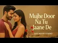 Lagu Mujhe Door Na Tu Jane De | Sufi Romantic Heart Touching Song | Official Audio 2025 #sufimusic 
