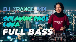 good morning luka arief dj trancemix jedag jedug full bass energi7 media