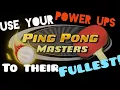 Ping Pong Masters Are you using the Power Ups well enough Master your abilities