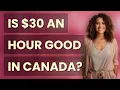 Is 30 an hour good in Canada