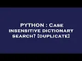 PYTHON Case insensitive dictionary search