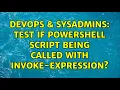DevOps SysAdmins Test if PowerShell script being called with Invoke-Expression 2 Solutions