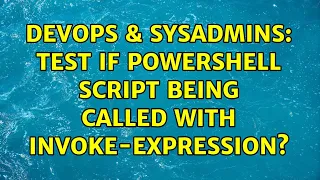 DevOps SysAdmins Test if PowerShell script being called with Invoke-Expression 2 Solutions