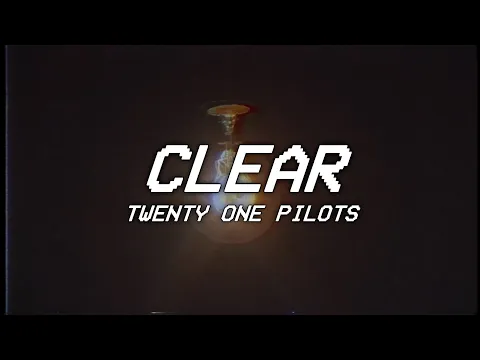 Download MP3 CLEAR - twenty one pilots - lyrics