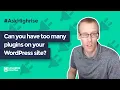 AskHighrise - Can you have too many plugins on your WordPress site