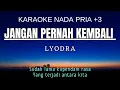 Download Lagu Lyodra - Jangan Pernah Kembali (Karaoke Male Key Nada Pria +3 Gm)