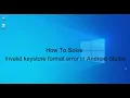 How to solve Invalid Keystore format error in Android Studio