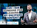 Can I Sue Someone For Leaking My OnlyFans Content Answers From An Internet Lawyer