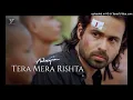 TERA MERA RISHTA PURANA - MUSTAFA ZAHID  AWARAPAN  EMRAAN HASHMI  PRITAM, SAYEED QUADRI