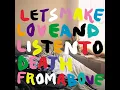 Let's Make Love And Listen To Death From Above (Hot Chip Remix)