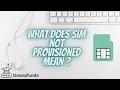 SIM not provisioned What does sim not provisioned mean