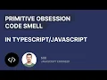 Primitive Obsession Code Smell In JavaScript