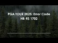 PGA TOUR 2K25 Error Code HB-RS 1702