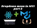 Material UI with React JS Dropdown menu part 2