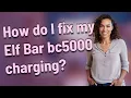 How do I fix my Elf Bar bc5000 charging