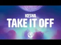 Kesha - Take It Off (Billboard Radio Mix) (Lyrics)