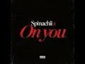 Spinachi x On you