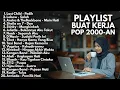 Download Lagu LAGU AKUSTIK BUAT KERJA POP 2000-AN INDONESIA HITS NOSTALGIA | Playlist Full Album Kenangan Masa SMA