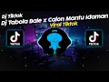 DJ TABOLA BALE x CALON MANTU IDAMAN VIRAL TIK TOK TERBARU 2025!!