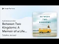 Download Lagu Between Two Kingdoms: A Memoir of a Life… by Suleika Jaouad · Audiobook preview