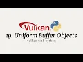 Vulkan with Python 19 Uniform Buffer Objects