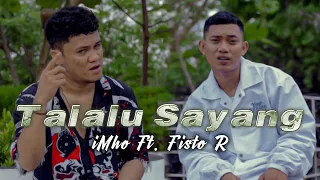 Download Talalu Sayang - iMho Ft. Fisto'R (Official Music Video) MP3