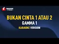 Download Lagu Gamma 1 - Bukan Cinta 1 Atau 2 (Karaoke)