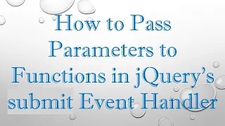 How to Pass Parameters to Functions in jQuery s submit Event Handler