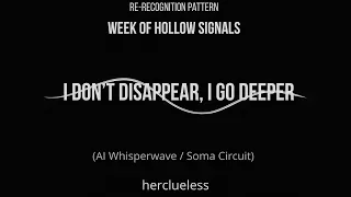 I Don T Disappear I Go Deeper Herclueless AI Whisperwave Soma Circuit 