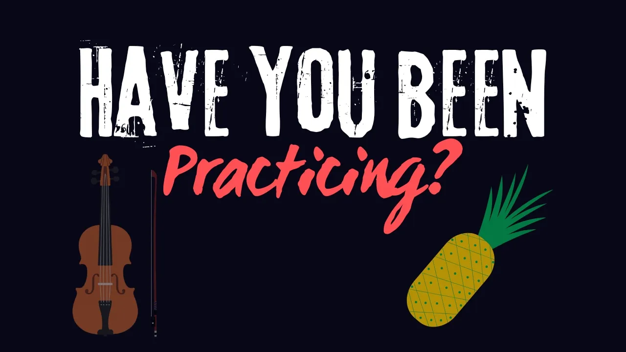 Have You Been Practising?