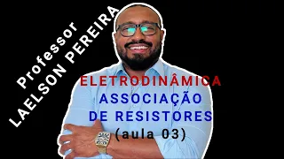 ASSOCIAÇÃO DE RESISTORES 01 (ELETRODINÂMICA aula 03)