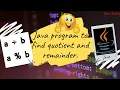 Java program to find Quotient and Remainder