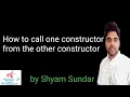 How to call one constructor from the other constructor Shyam Sundar