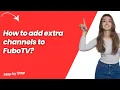 How to add extra channels to FuboTV - Quick Easy Solution