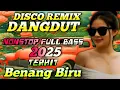 DANGDUT DISCO REMIX TERBARU 2025‼️BENANG BIRU - KOLEKSI LAGU DANGDUT REMIX TERHIT FULL BASS