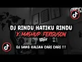 Lagu DJ RINDU HATIKU RINDU X MASHUP FERGUSON VIRAL TIK TOK TERBARU 2025 !!!