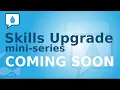 Skills Upgrade - Coming March 6