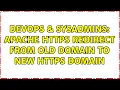 DevOps SysAdmins Apache HTTPS redirect from old domain to new HTTPS Domain