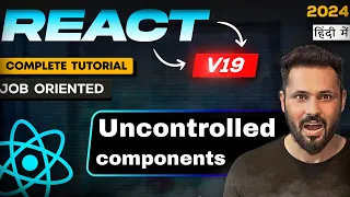 React JS 19 Tutorial in Hindi uncontrolled component