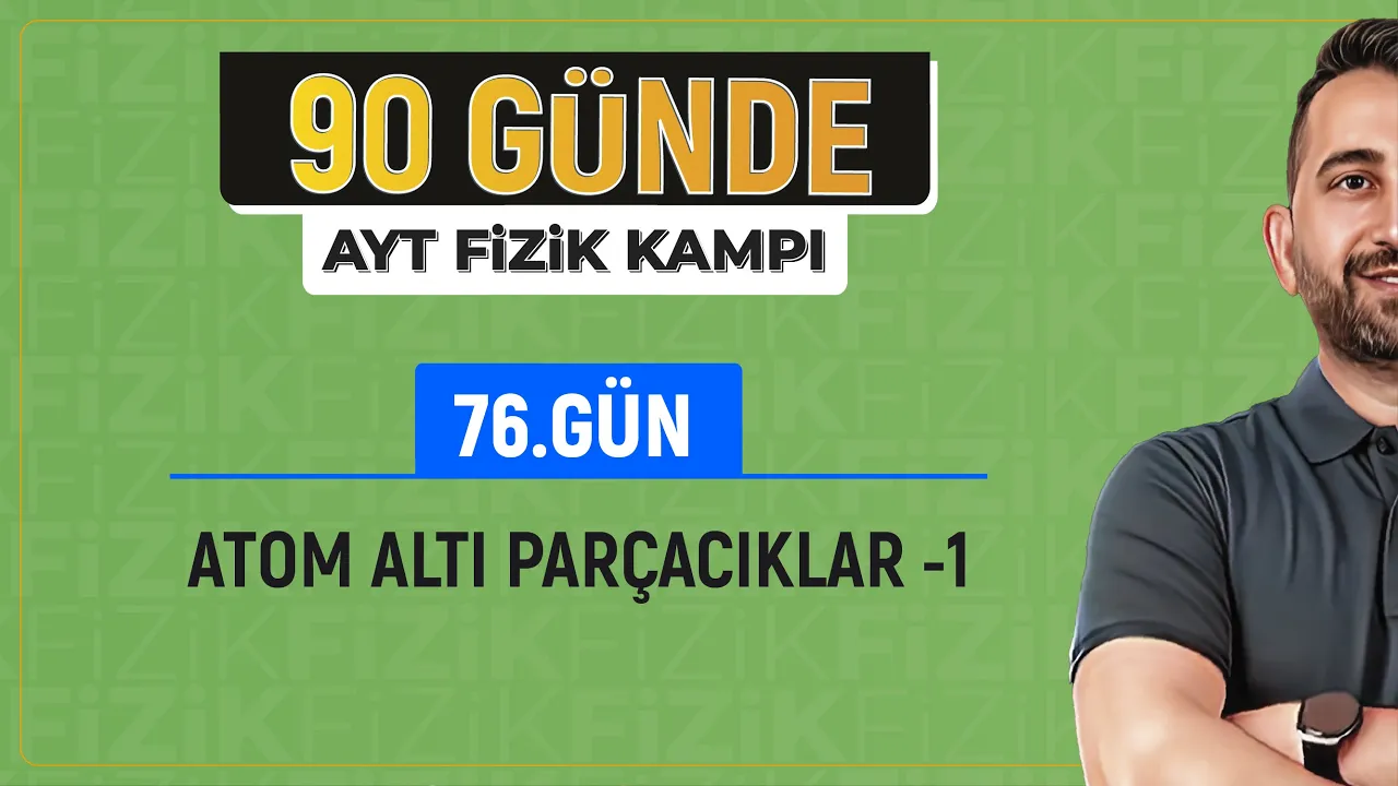 Atom altı parçacıklar konu anlatımı -1 | 2024 AYT Fizik kampı
