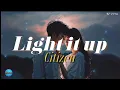 CITIZEN - LIGHT IT UP (LYRICS)