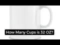 32 OZ to Cups
