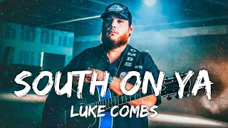 luke combs south on ya lyrics 