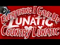 Lagu Everything I Gave Up - Country Lunatic