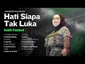 Lagu HATI SIAPA TAK LUKA - INDAH YASTAMI FULL ALBUM | AKUSTIK POP NOSTALGIA | TEMBANG KENANGAN