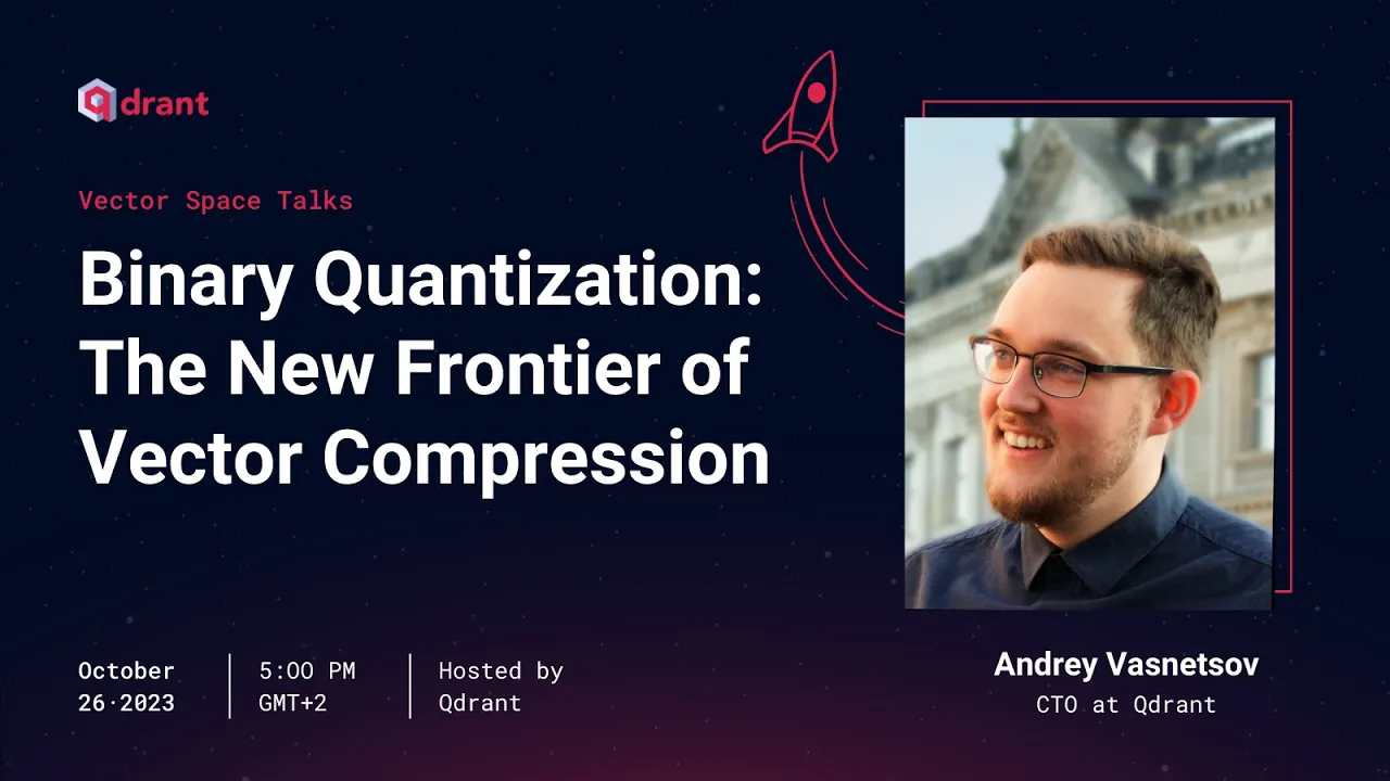 Binary Quantization - Andrey Vasnetsov | Vector Space Talk #001